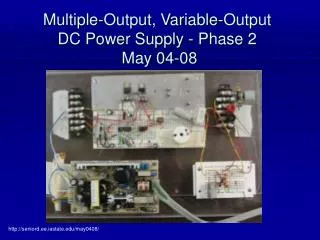 Multiple-Output, Variable-Output DC Power Supply - Phase 2 May 04-08