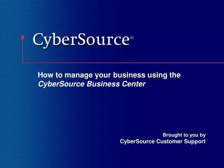 how to manage your business using the cybersource business center