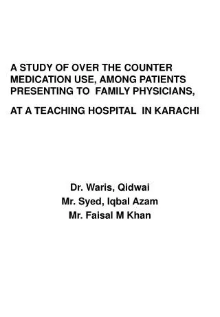 A STUDY OF OVER THE COUNTER MEDICATION USE, AMONG PATIENTS PRESENTING TO FAMILY PHYSICIANS, AT A TEACHING HOSPITAL IN
