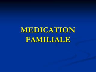 MEDICATION FAMILIALE