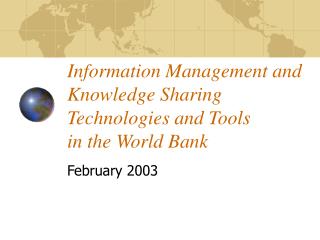 Information Management and Knowledge Sharing Technologies and Tools in the World Bank