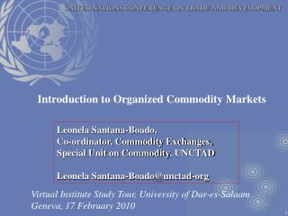 Leonela Santana-Boado, Co-ordinator, Commodity Exchanges, Special Unit on Commodity , UNCTAD Leonela Santana-Boado@unct