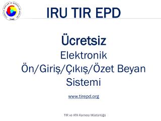 IRU TIR EPD Ücretsiz Elektronik Ön/Giriş/Çıkış/Özet Beyan Sistemi tirepd