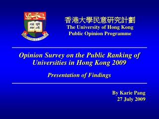 Opinion Survey on the Public Ranking of Universities in Hong Kong 2009 Presentation of Findings