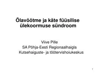 Õlavöötme ja käte füüsilise 	 ülekoormuse sündroom Viive Pille SA Põhja-Eesti Regionaalhaigla 	 Kutsehai
