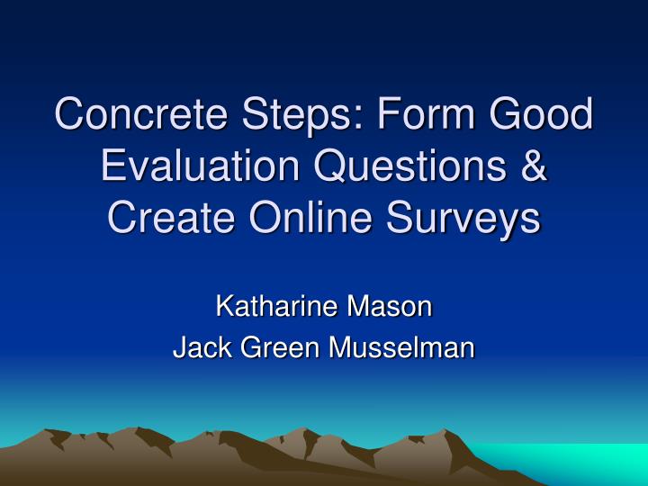 concrete steps form good evaluation questions create online surveys
