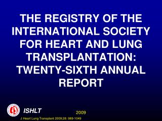 THE REGISTRY OF THE INTERNATIONAL SOCIETY FOR HEART AND LUNG TRANSPLANTATION: TWENTY-SIXTH ANNUAL REPORT