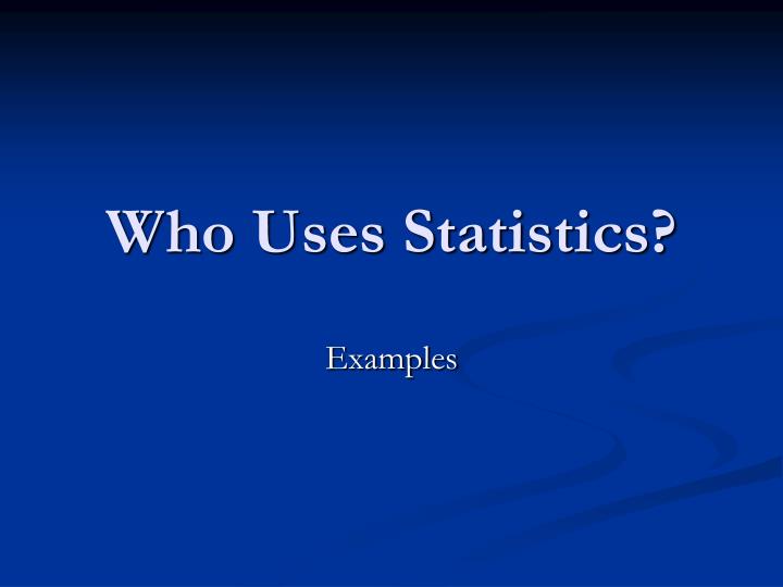 who uses statistics