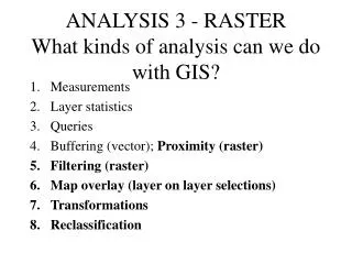 ANALYSIS 3 - RASTER What kinds of analysis can we do with GIS?
