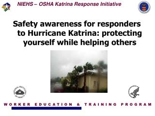 Safety awareness for responders to Hurricane Katrina: protecting yourself while helping others