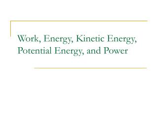 Work, Energy, Kinetic Energy, Potential Energy, and Power
