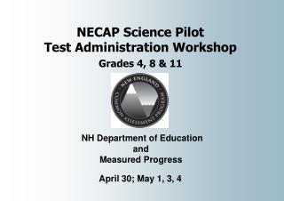 NECAP Science Pilot Test Administration Workshop Grades 4, 8 &amp; 11