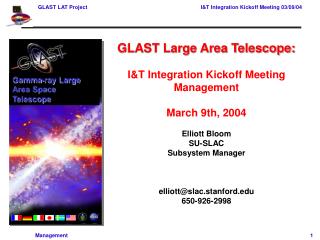 GLAST Large Area Telescope: I&amp;T Integration Kickoff Meeting Management March 9th, 2004 Elliott Bloom SU-SLAC Subsy
