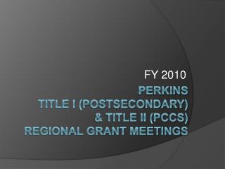 Perkins Title I (postsecondary) &amp; Title II (PCCS) Regional Grant Meetings