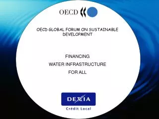 OECD GLOBAL FORUM ON SUSTAINABLE DEVELOPMENT FINANCING WATER INFRASTRUCTURE FOR ALL