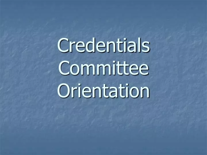 credentials committee orientation