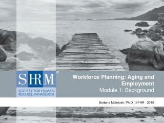 Workforce Planning: Aging and Employment Module 1: Background