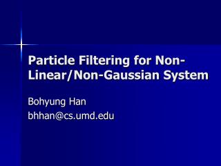Particle Filtering for Non-Linear/Non-Gaussian System