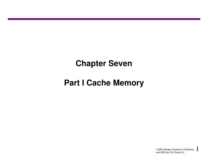 chapter seven part i cache memory