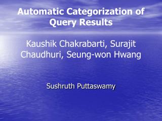 Automatic Categorization of Query Results Kaushik Chakrabarti, Surajit Chaudhuri, Seung-won Hwang
