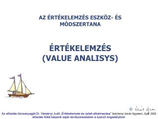 AZ ÉRTÉKELEMZÉS ESZKÖZ- ÉS MÓDSZERTANA ÉRTÉKELEMZÉS (VALUE ANALISYS)