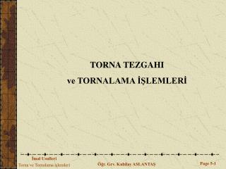 TORNA TEZGAHI ve TORNALAMA İŞLEMLERİ