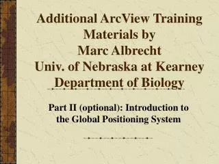 Additional ArcView Training Materials by Marc Albrecht Univ. of Nebraska at Kearney Department of Biology