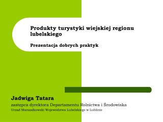 Produkty turystyki wiejskiej regionu lubelskiego Prezentacja dobrych praktyk