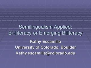 Semilingualism Applied: Bi-iliteracy or Emerging Biliteracy