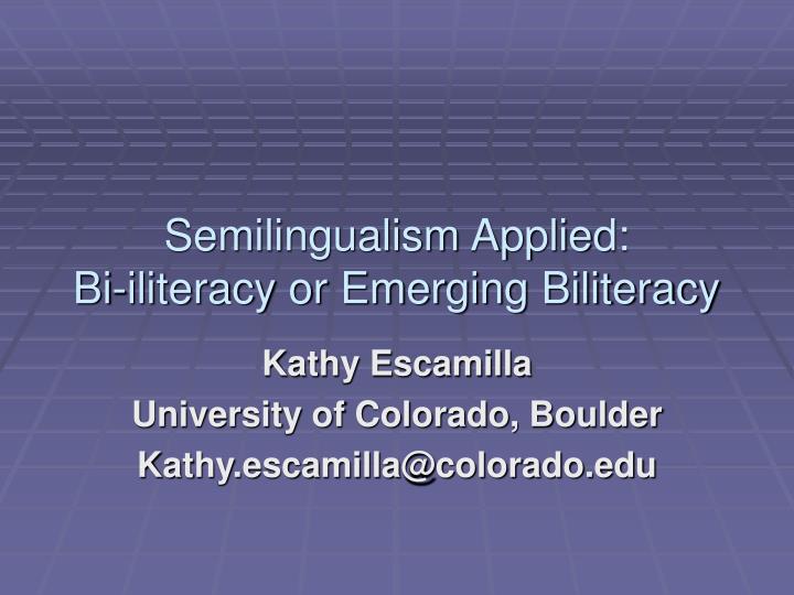 semilingualism applied bi iliteracy or emerging biliteracy