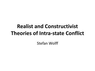 Realist and Constructivist Theories of Intra-state Conflict