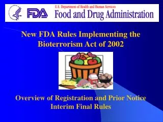 New FDA Rules Implementing the Bioterrorism Act of 2002 Overview of Registration and Prior Notice Interim Final Rules