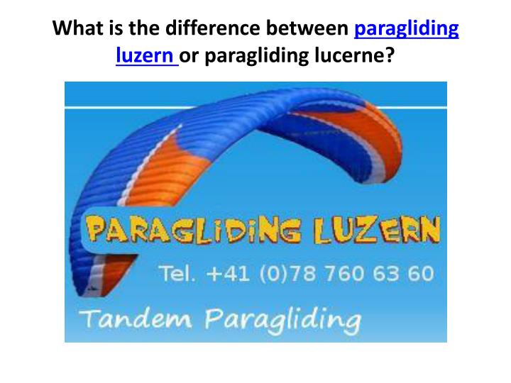 what is the difference between paragliding luzern or paragliding lucerne