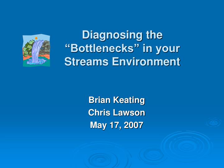 diagnosing the bottlenecks in your streams environment