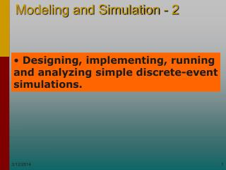 Designing, implementing, running and analyzing simple discrete-event simulations.