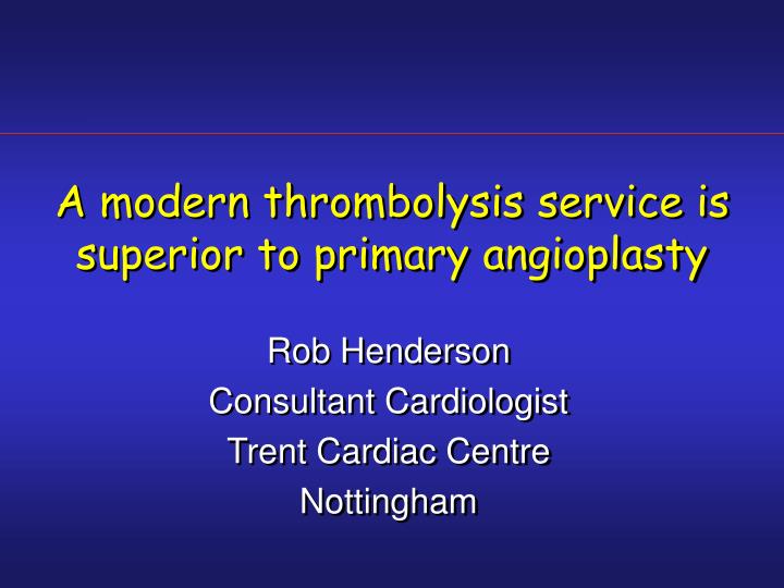 a modern thrombolysis service is superior to primary angioplasty