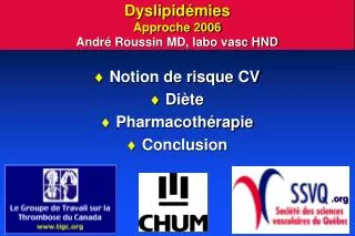 Dyslipidémies Approche 2006 André Roussin MD, labo vasc HND