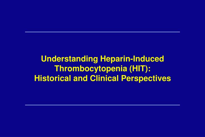 understanding heparin induced thrombocytopenia hit historical and clinical perspectives