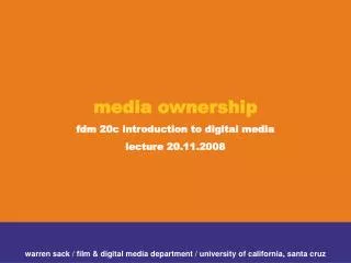 media ownership fdm 20c introduction to digital media lecture 20.11.2008