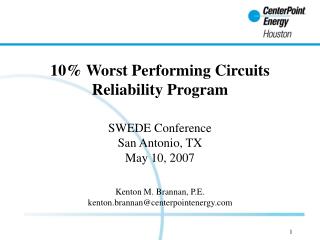 10% Worst Performing Circuits Reliability Program SWEDE Conference San Antonio, TX May 10, 2007 Kenton M. Brannan, P.E.