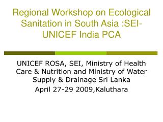 Regional Workshop on Ecological Sanitation in South Asia :SEI-UNICEF India PCA