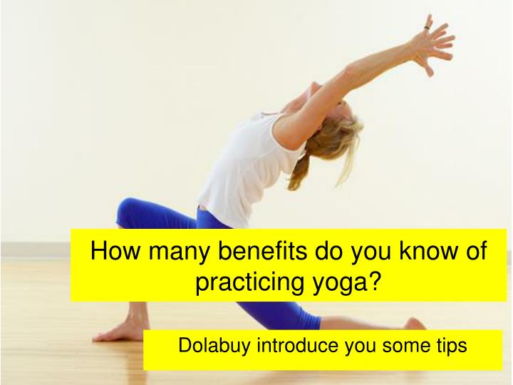 how many benefits do you know of practicing yoga