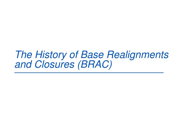 the history of base realignments and closures brac