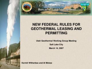 NEW FEDERAL RULES FOR GEOTHERMAL LEASING AND PERMITTING Utah Geothermal Working Group Meeting Salt Lake City March 14, 2