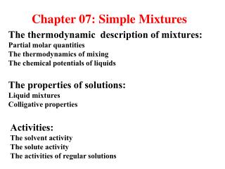 The thermodynamic description of mixtures: Partial molar quantities The thermodynamics of mixing The chemical potential