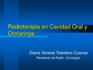 Radioterapia en Cavidad Oral y Orofaringe .