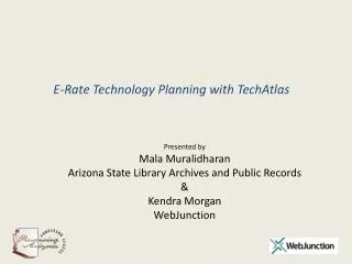 Presented by Mala Muralidharan Arizona State Library Archives and Public Records &amp; Kendra Morgan WebJunction