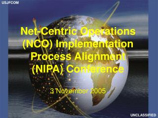 Net-Centric Operations (NCO) Implementation Process Alignment (NIPA) Conference 3 November 2005