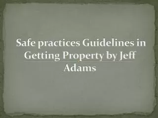 Safe practices Guidelines In Getting Property by Jeff Adams