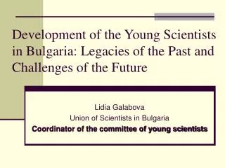 Development of the Young Scientists in Bulgaria: Legacies of the Past and Challenges of the Future